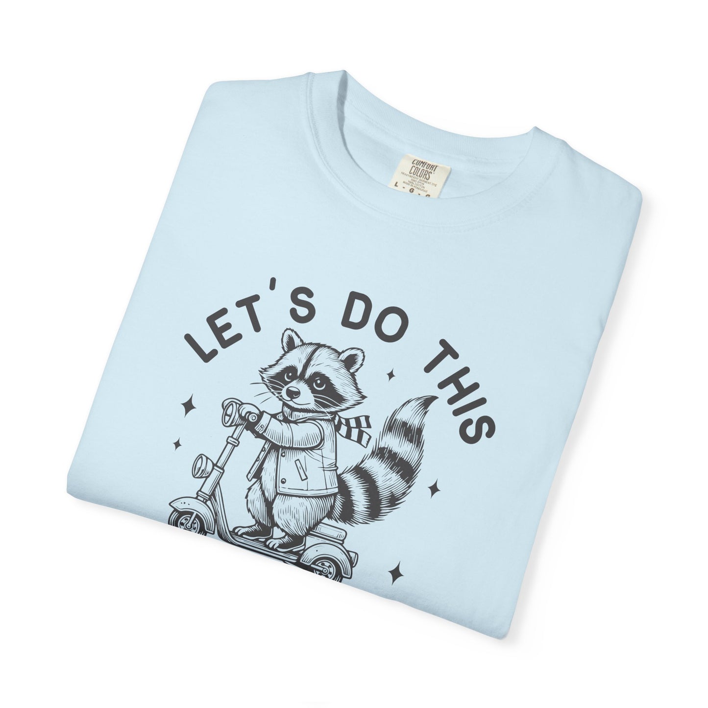 Lets Do This Before My Anxiety Kicks In | Raccoon Tee
