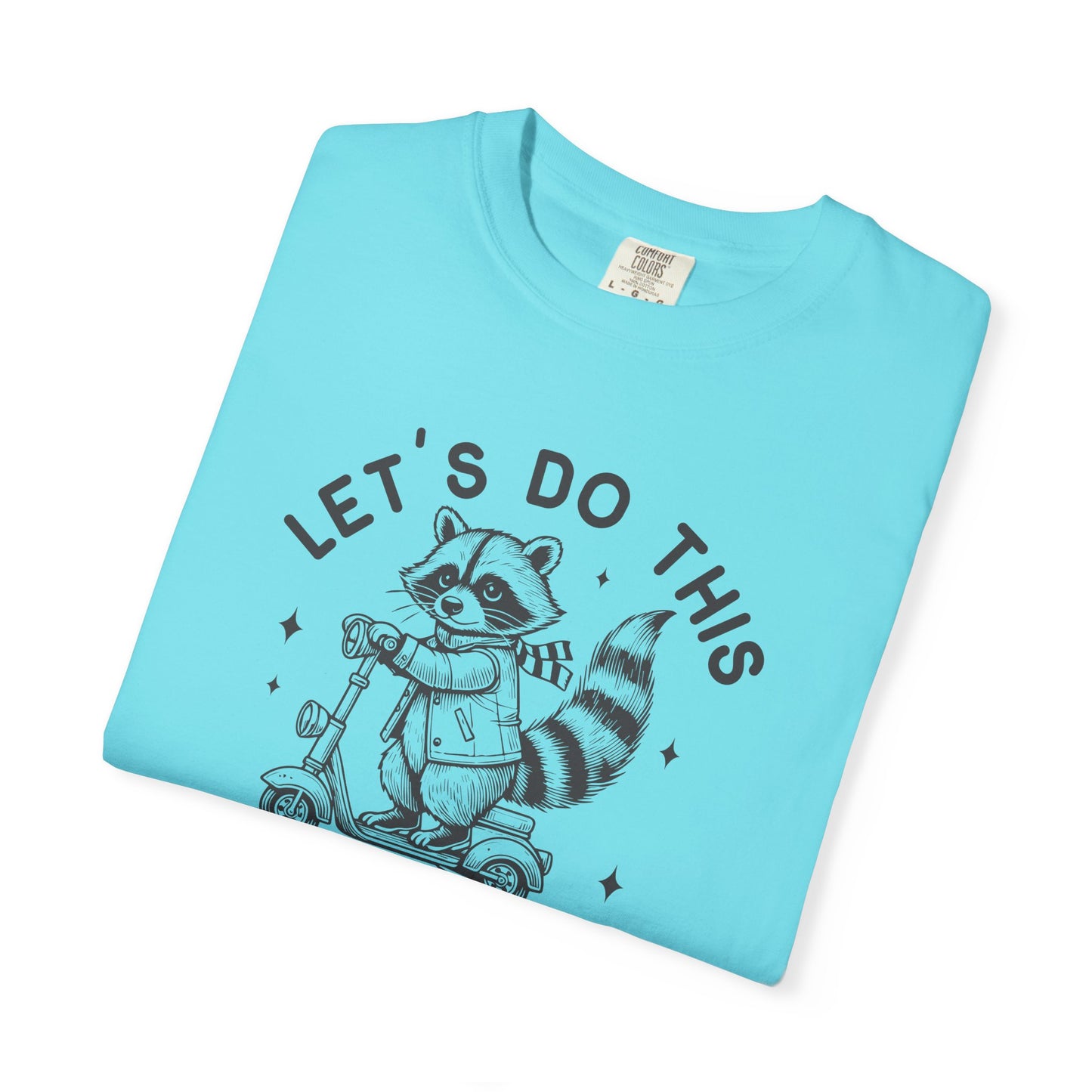 Lets Do This Before My Anxiety Kicks In | Raccoon Tee