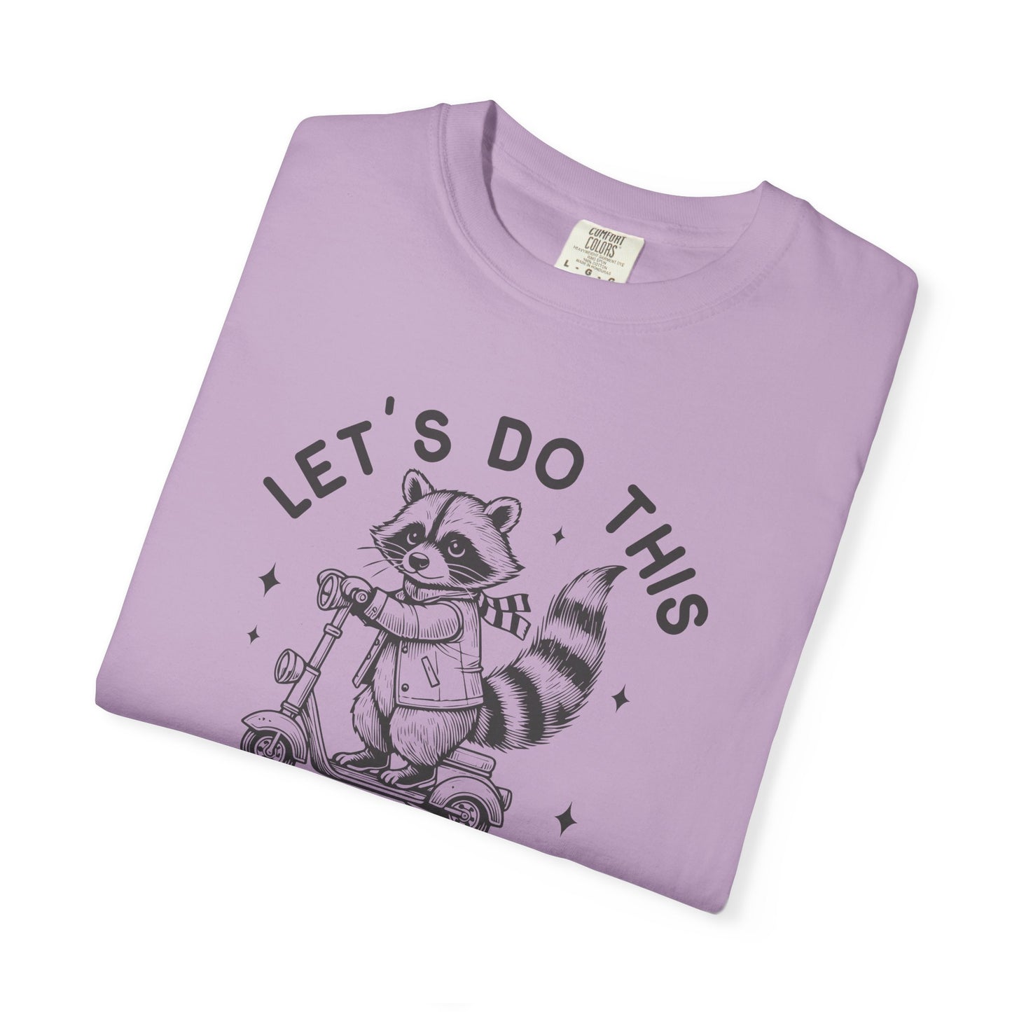 Lets Do This Before My Anxiety Kicks In | Raccoon Tee