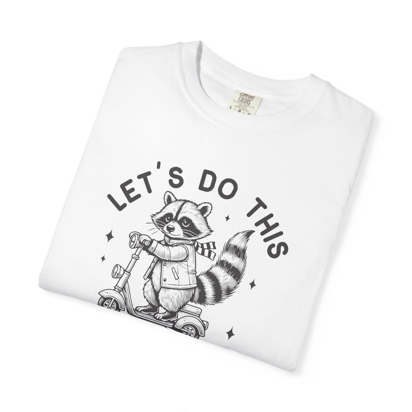 Lets Do This Before My Anxiety Kicks In | Raccoon Tee