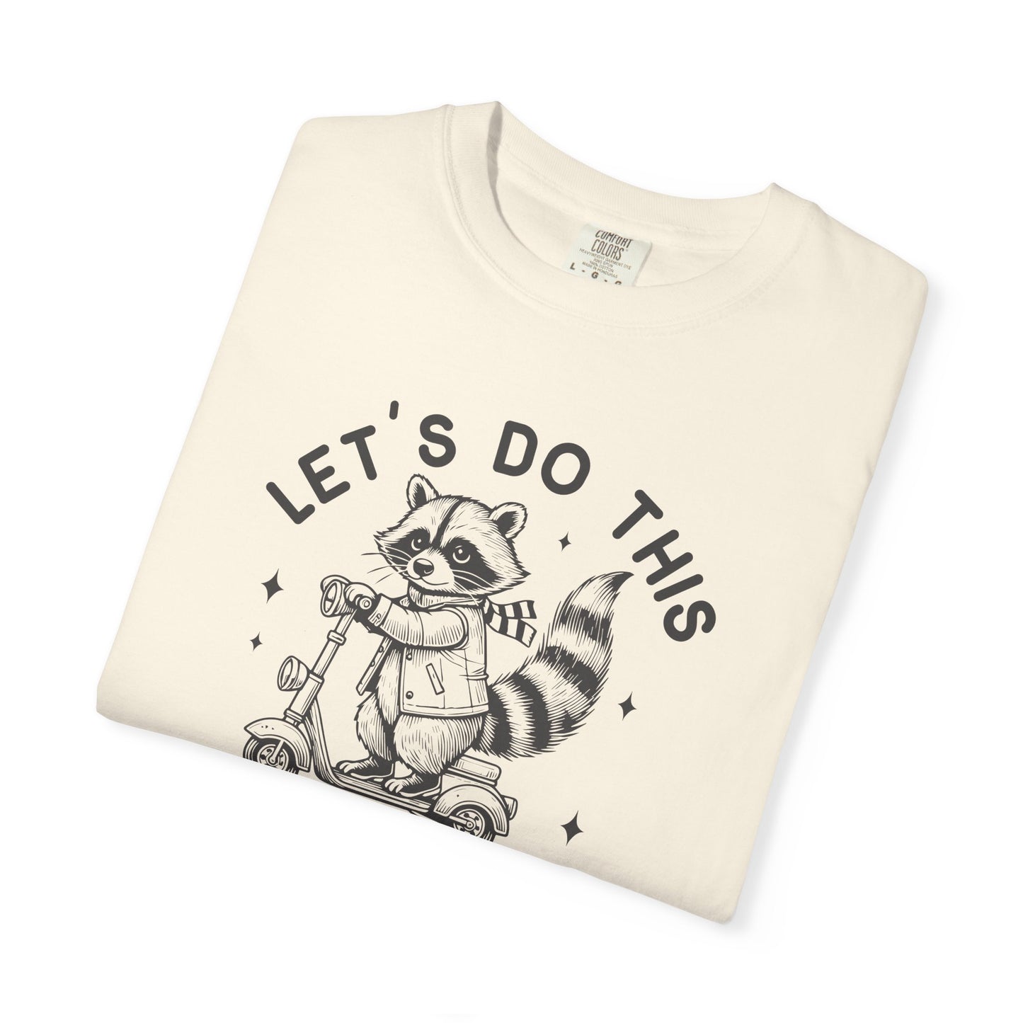 Lets Do This Before My Anxiety Kicks In | Raccoon Tee