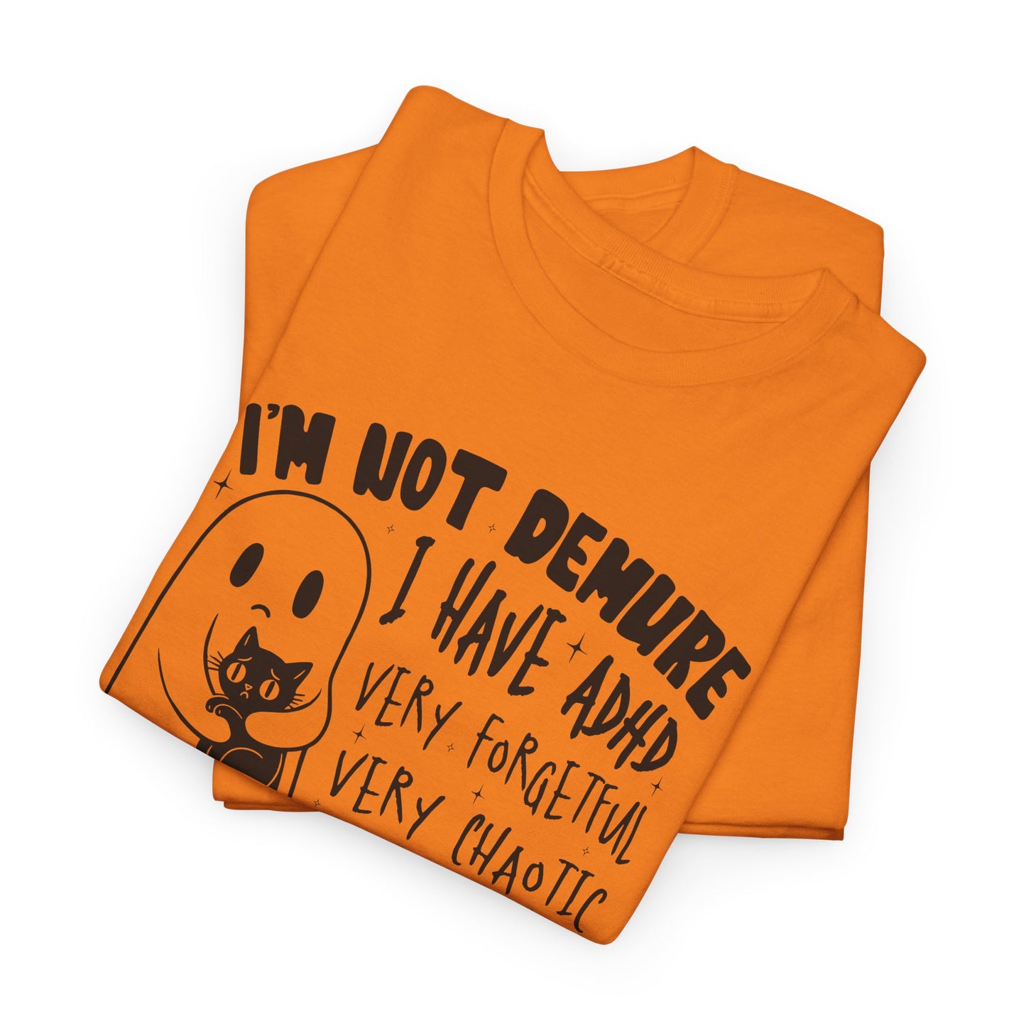 I am Not Demure I Have ADHD Shirt  Funny Ghost Cat Halloween Tee Chaotic Spooky Shirt for Women ADHD Awareness Shirt  Mental Health Tee