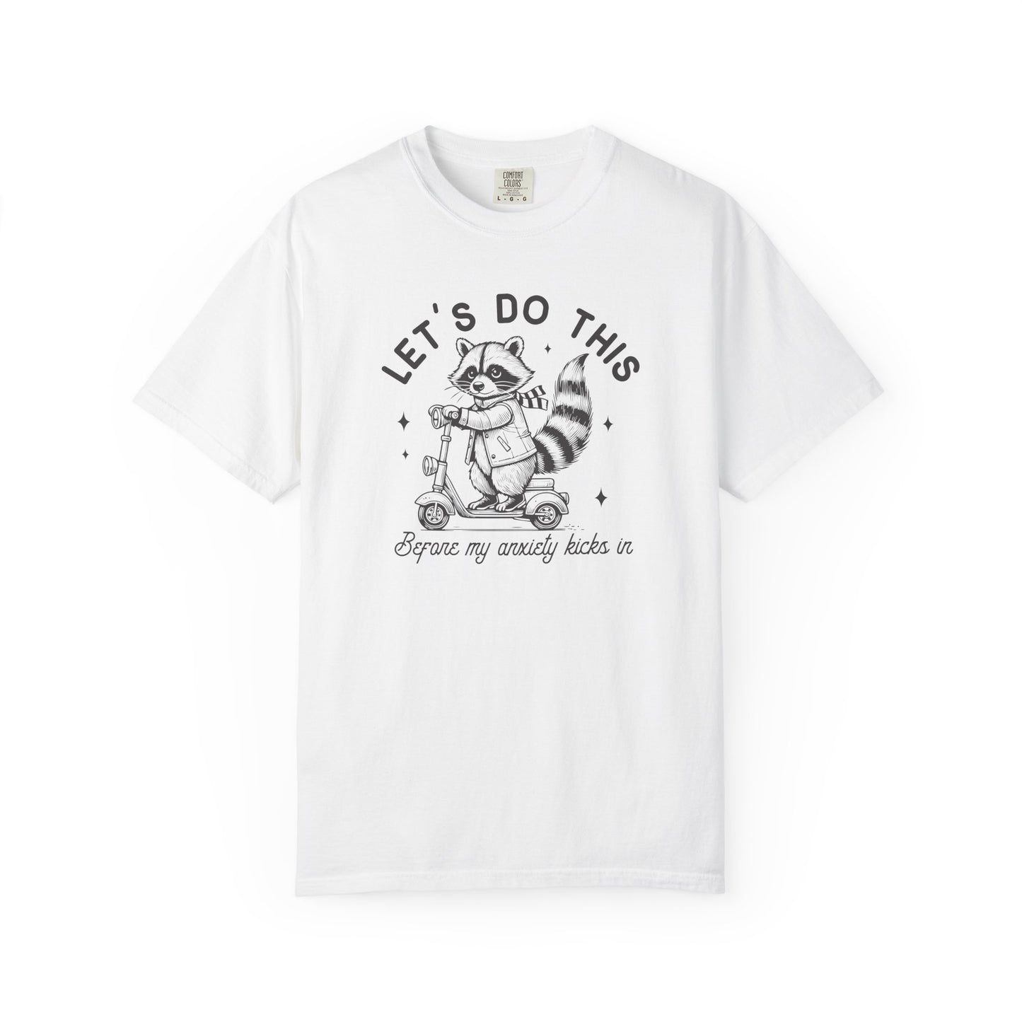Lets Do This Before My Anxiety Kicks In | Raccoon Tee