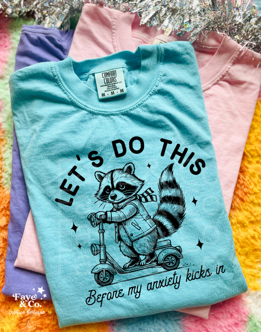 Lets Do This Before My Anxiety Kicks In | Raccoon Tee